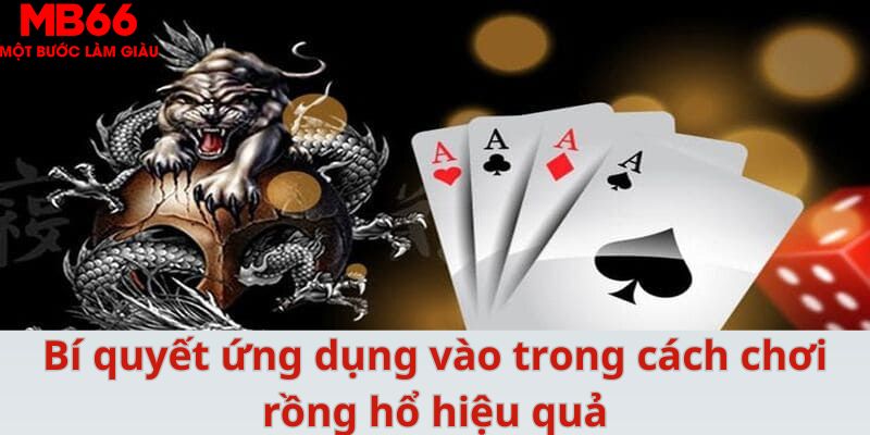 Bí quyết ứng dụng vào trong cách chơi rồng hổ hiệu quả