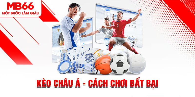 Kèo Châu Á - Cách Chơi Bất Bại Dành Cho Mọi Cược Thủ